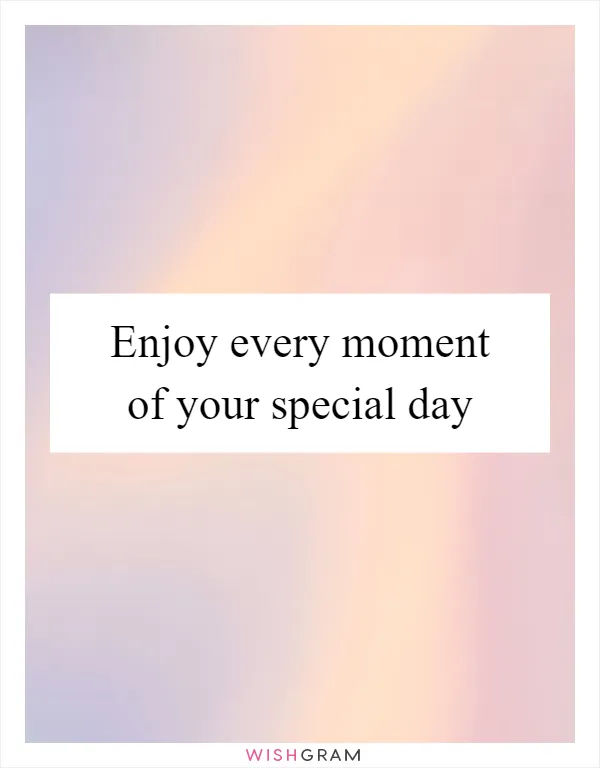 Enjoy every moment of your special day