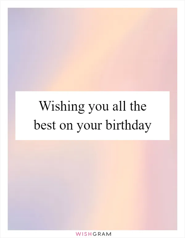 Wishing You All The Best On Your Birthday | Messages, Wishes ...