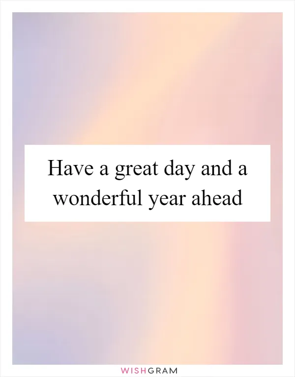 Have a great day and a wonderful year ahead