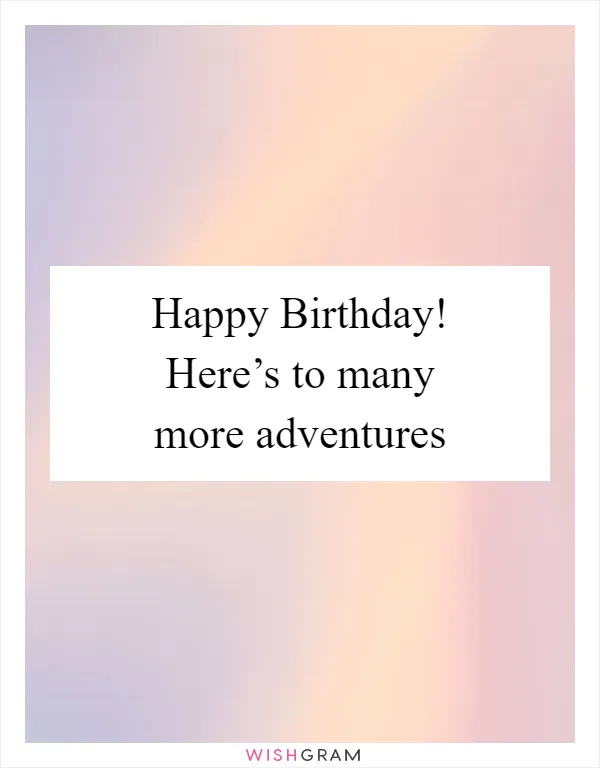 Happy Birthday! Here’s to many more adventures