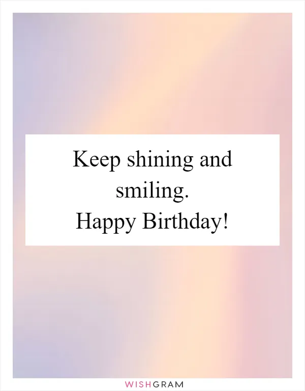 Keep shining and smiling. Happy Birthday!