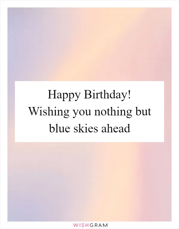 Happy Birthday! Wishing you nothing but blue skies ahead
