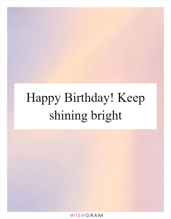Happy Birthday! Keep shining bright