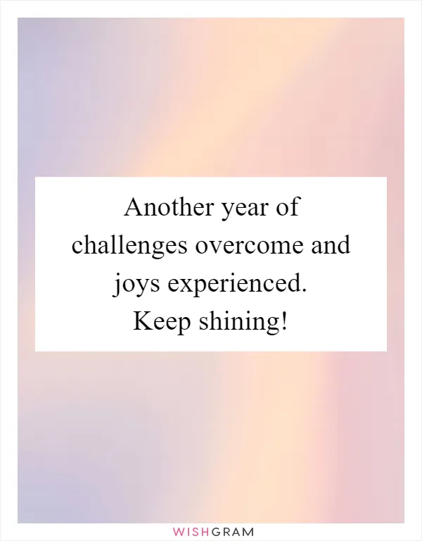 Another year of challenges overcome and joys experienced. Keep shining!