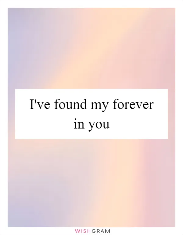 I've found my forever in you