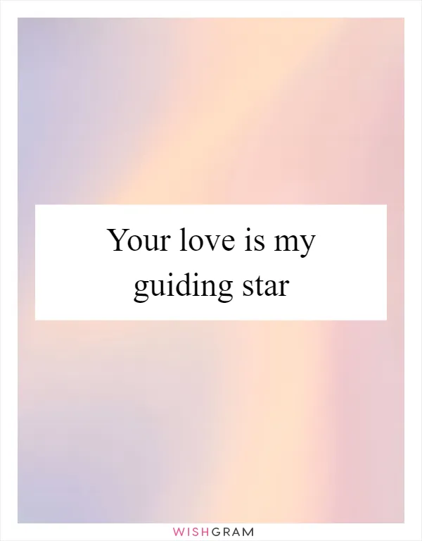 Your love is my guiding star