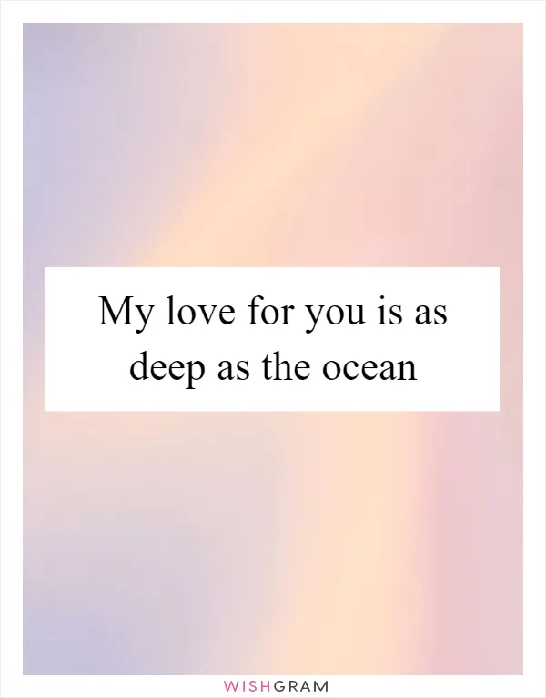 My love for you is as deep as the ocean