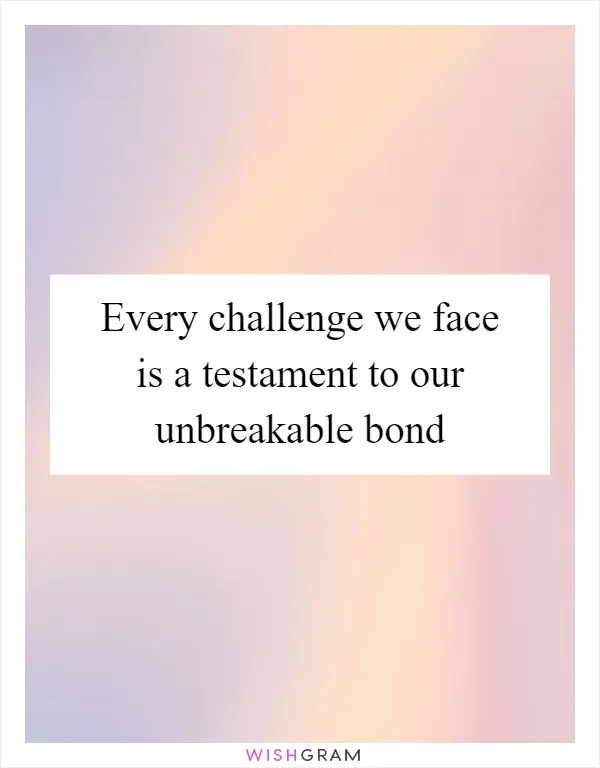 Every challenge we face is a testament to our unbreakable bond