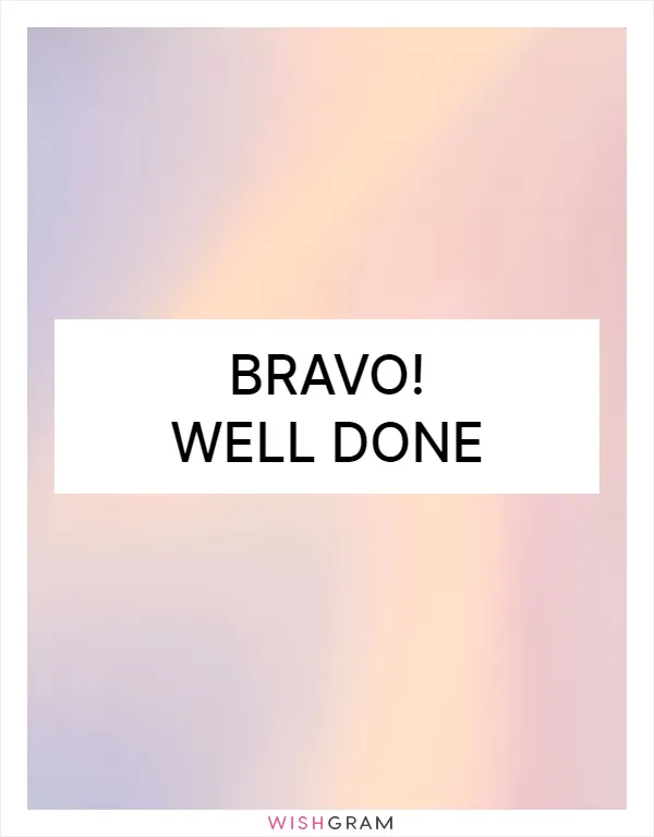 Bravo! Well done