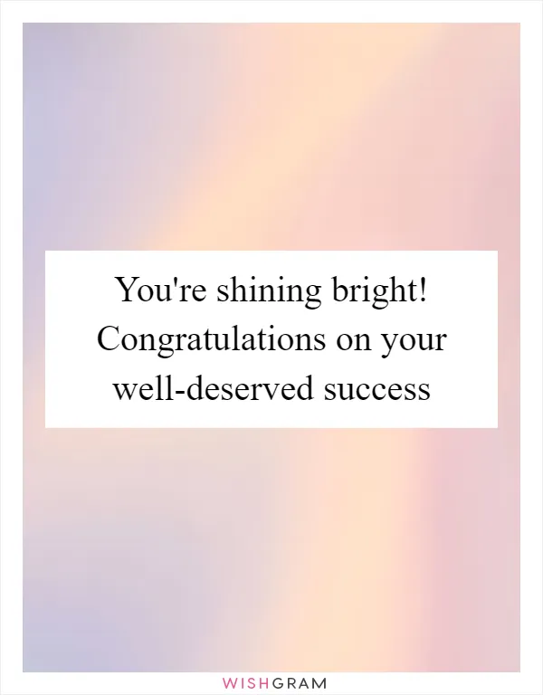 You're shining bright! Congratulations on your well-deserved success