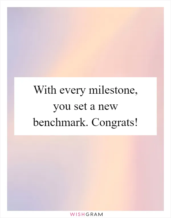 With every milestone, you set a new benchmark. Congrats!