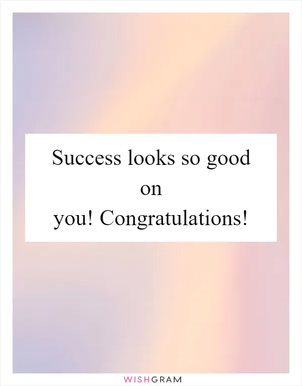 Success looks so good on you! Congratulations!