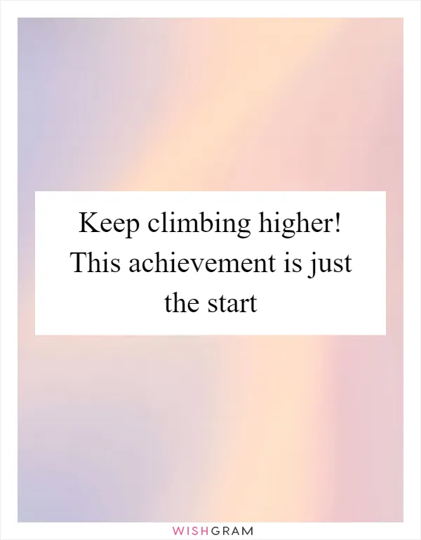 Keep climbing higher! This achievement is just the start