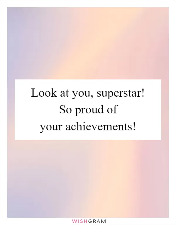Look at you, superstar! So proud of your achievements!