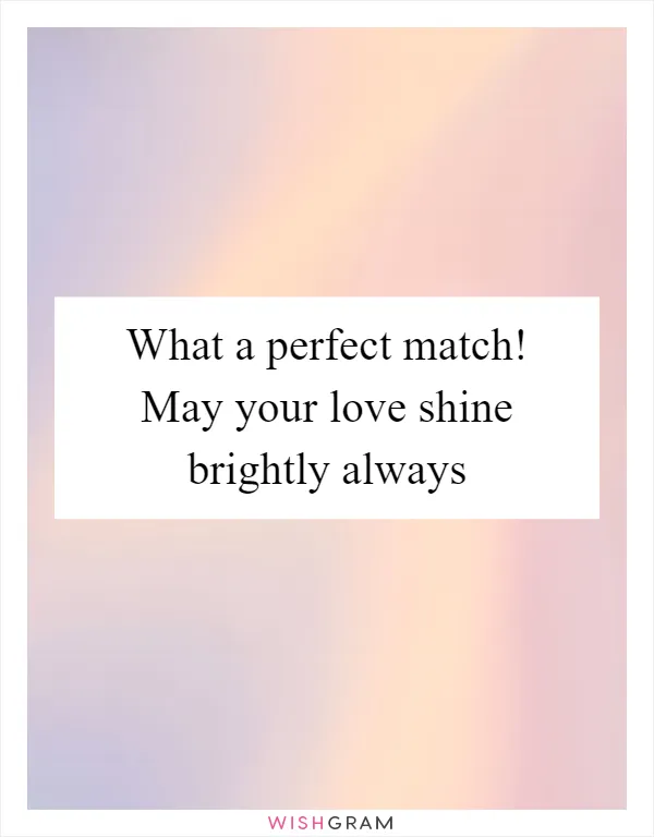 What a perfect match! May your love shine brightly always