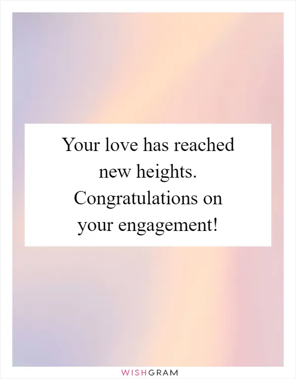 Your love has reached new heights. Congratulations on your engagement!