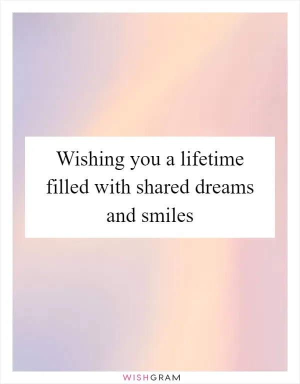 Wishing you a lifetime filled with shared dreams and smiles