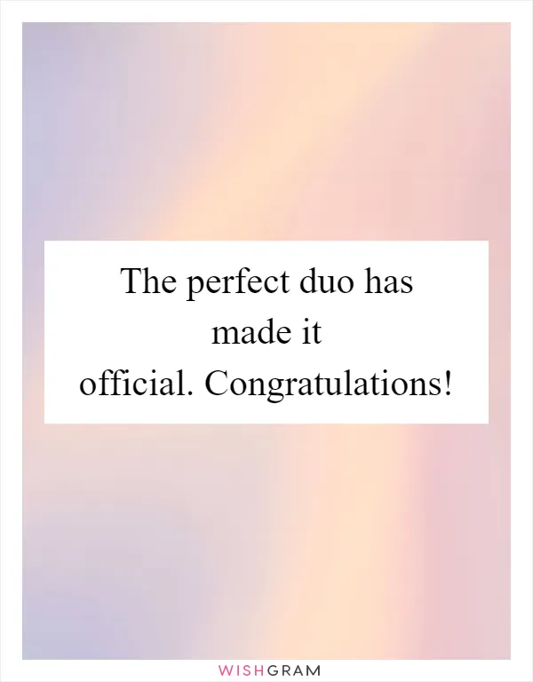The perfect duo has made it official. Congratulations!