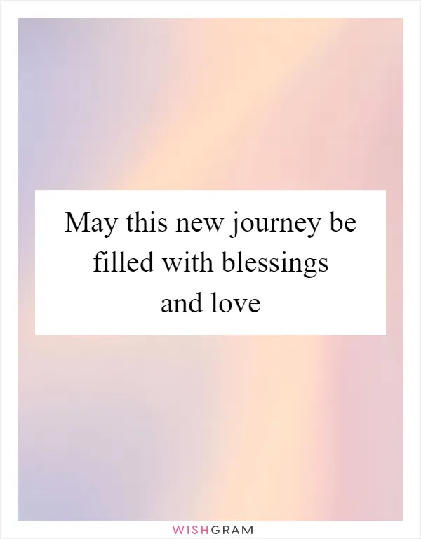 May this new journey be filled with blessings and love