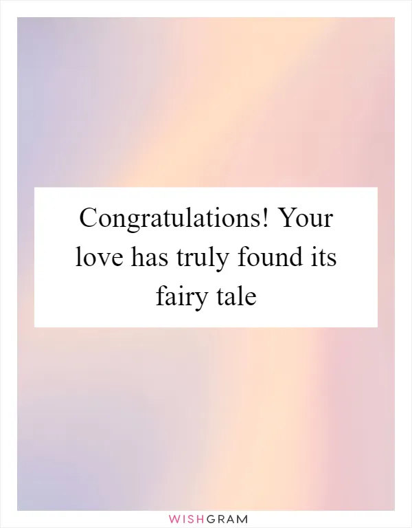 Congratulations! Your love has truly found its fairy tale