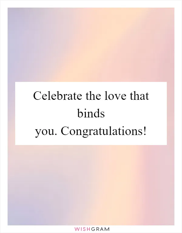 Celebrate the love that binds you. Congratulations!