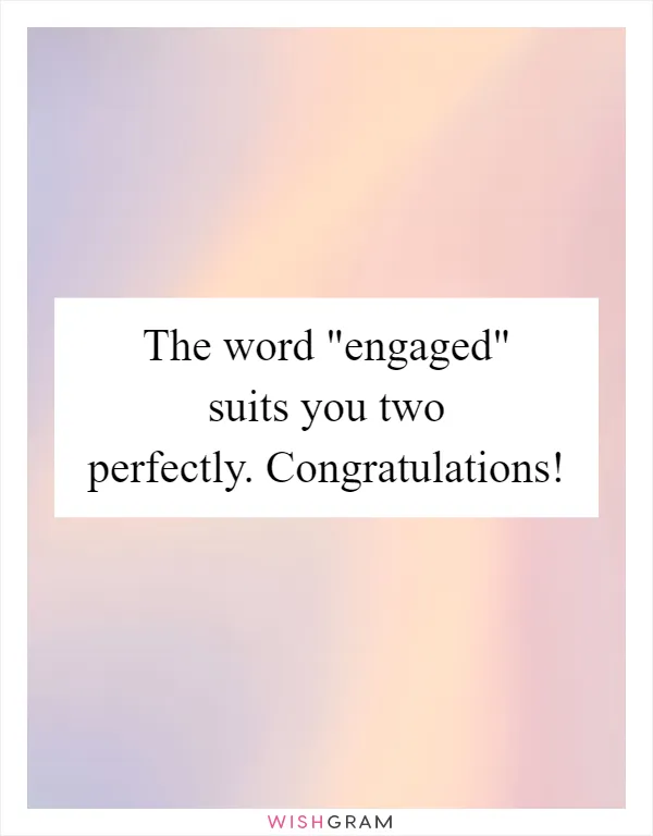 The word "engaged" suits you two perfectly. Congratulations!