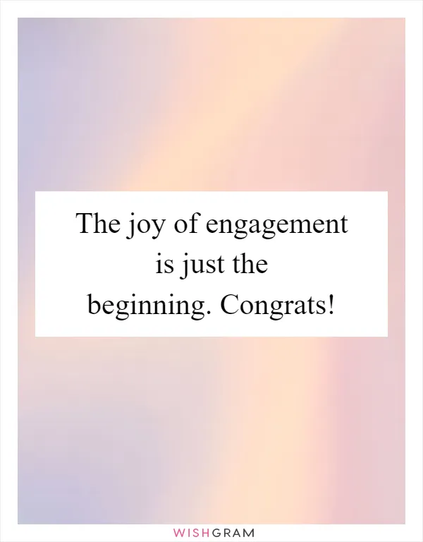 The joy of engagement is just the beginning. Congrats!