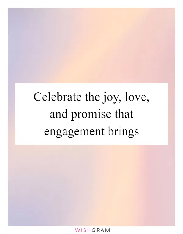 Celebrate the joy, love, and promise that engagement brings
