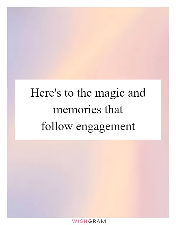 Here's to the magic and memories that follow engagement