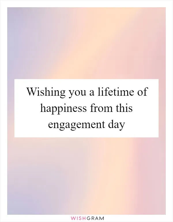 Wishing you a lifetime of happiness from this engagement day