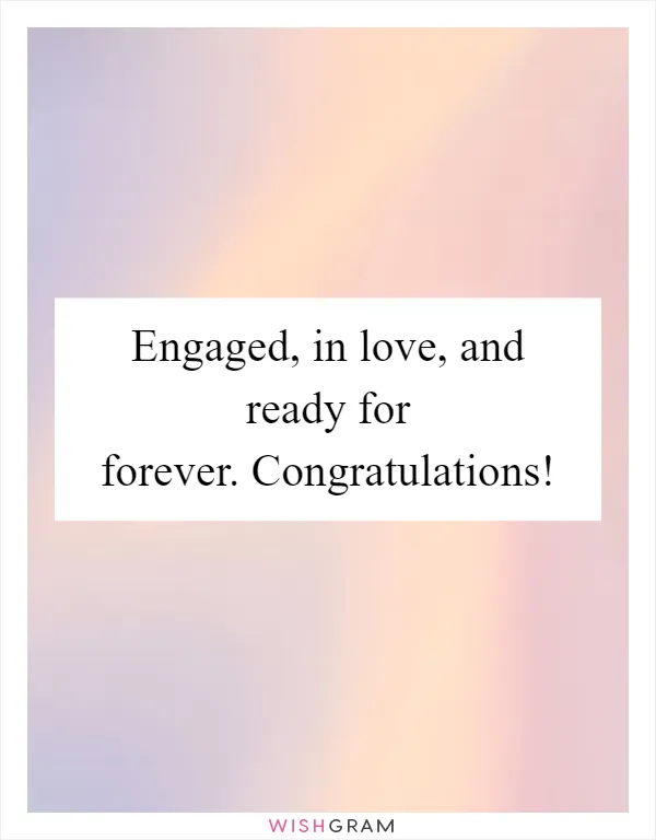 Engaged, in love, and ready for forever. Congratulations!