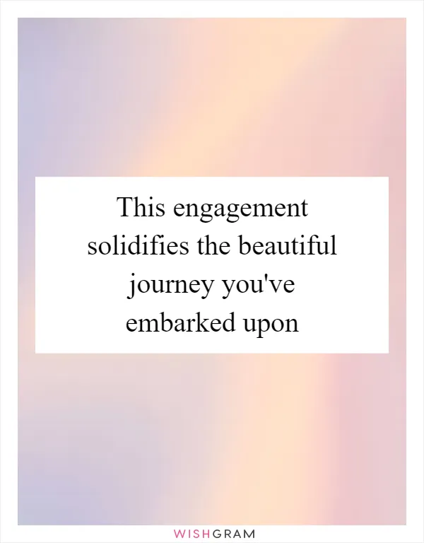 This engagement solidifies the beautiful journey you've embarked upon