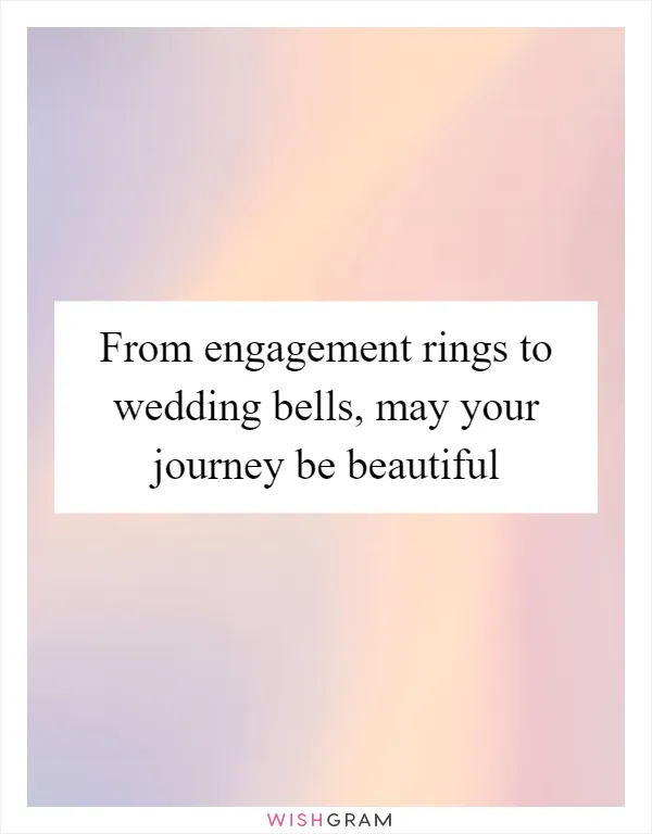 From engagement rings to wedding bells, may your journey be beautiful