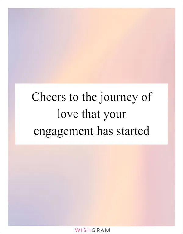 Cheers to the journey of love that your engagement has started