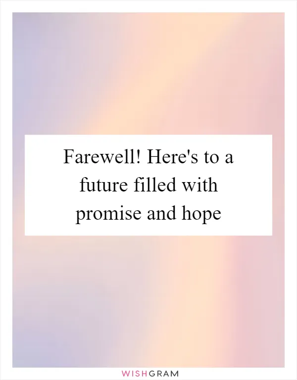 Farewell! Here's to a future filled with promise and hope