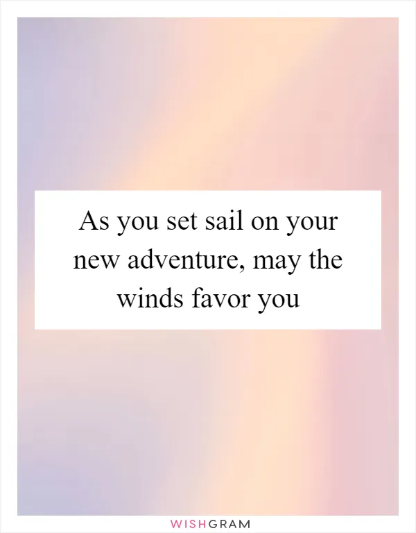 As you set sail on your new adventure, may the winds favor you