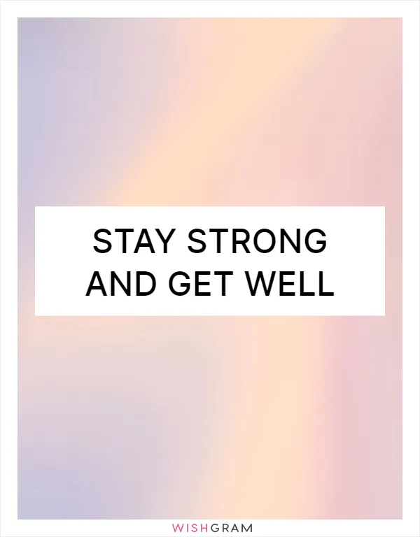 Stay strong and get well