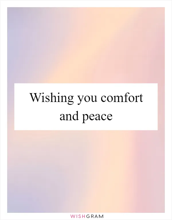 Wishing you comfort and peace