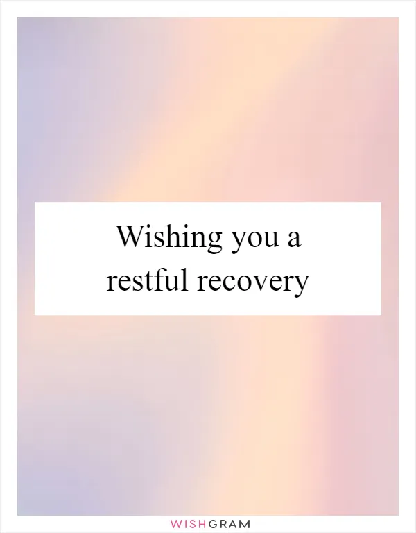 Wishing you a restful recovery