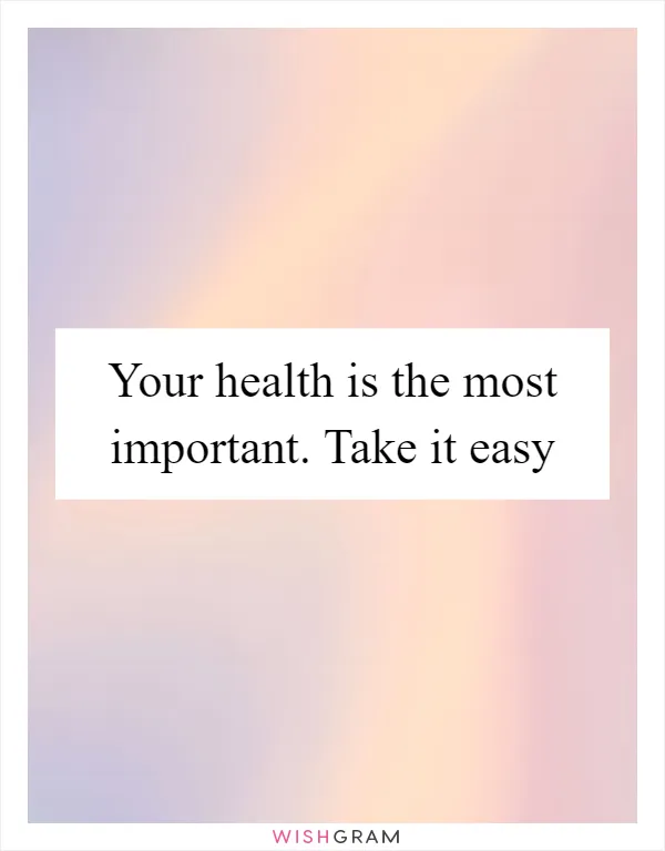Your health is the most important. Take it easy