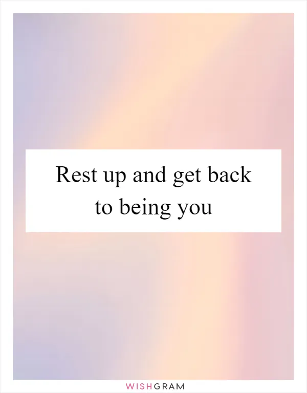 Rest up and get back to being you