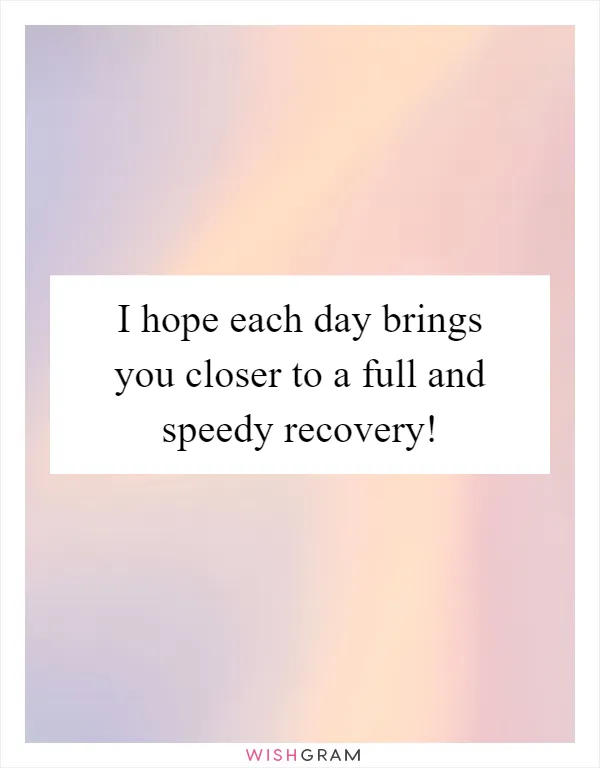 I hope each day brings you closer to a full and speedy recovery!