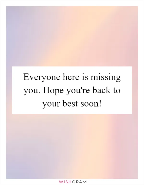 Everyone here is missing you. Hope you're back to your best soon!