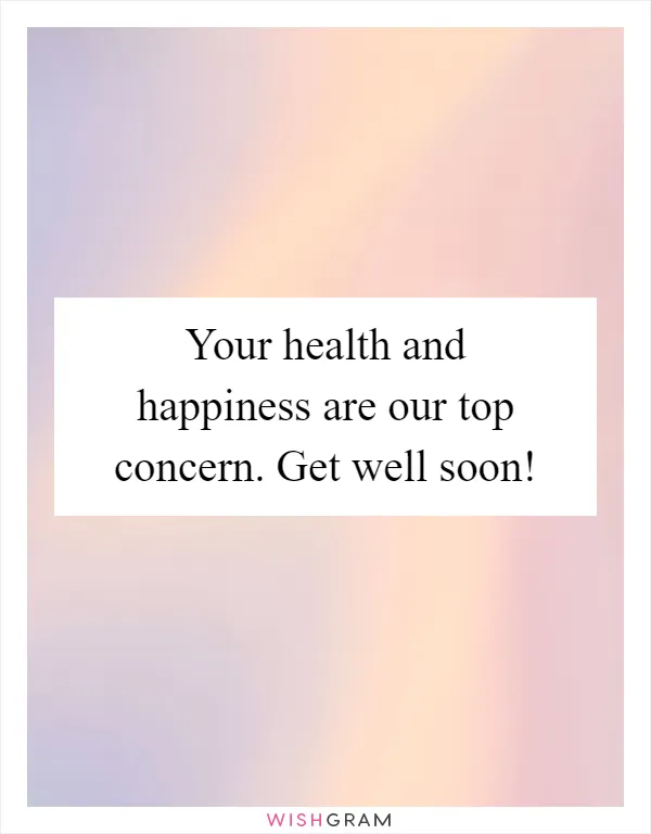 Your health and happiness are our top concern. Get well soon!