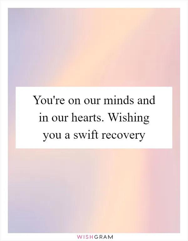 You're on our minds and in our hearts. Wishing you a swift recovery