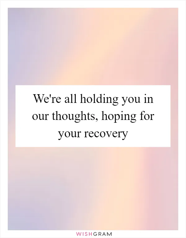 We're all holding you in our thoughts, hoping for your recovery