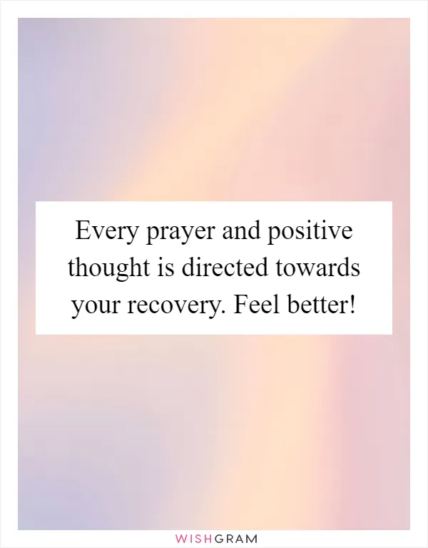 Every prayer and positive thought is directed towards your recovery. Feel better!