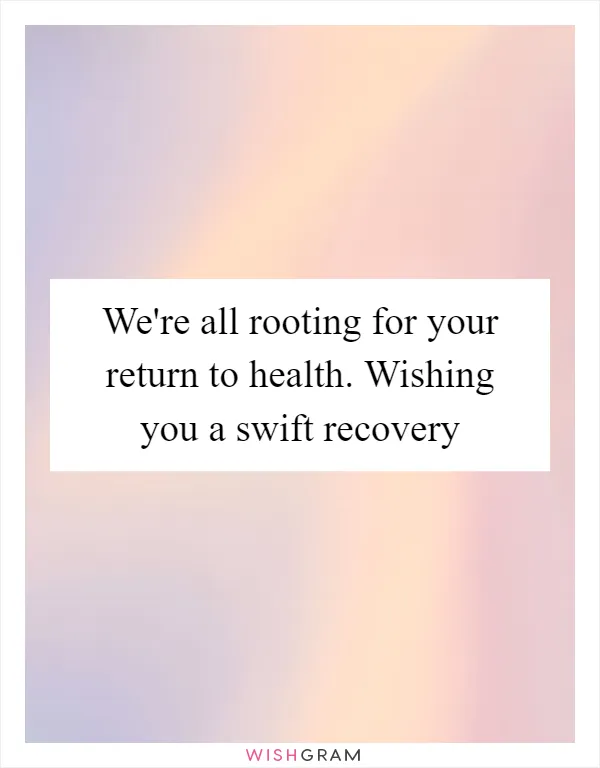 We're all rooting for your return to health. Wishing you a swift recovery