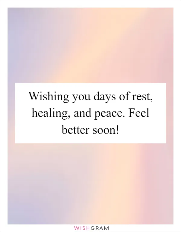 Wishing you days of rest, healing, and peace. Feel better soon!