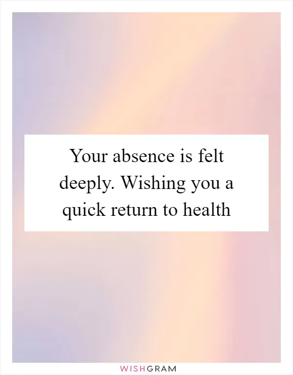 Your absence is felt deeply. Wishing you a quick return to health
